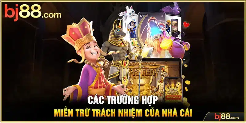 Các trường hợp miễn trừ trách nhiệm của nhà cái