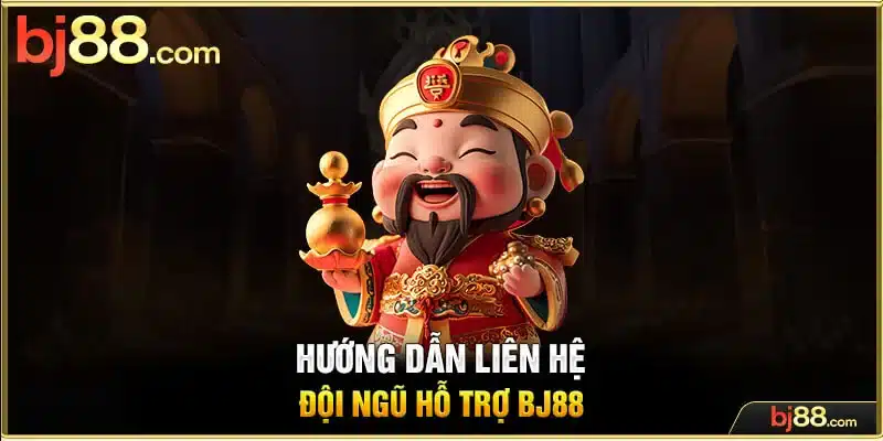 Hướng dẫn liên hệ đội ngũ hỗ trợ BJ88