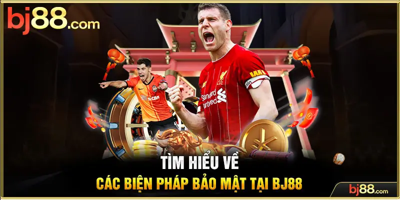 Tìm hiểu các biện pháp bảo mật tại Bj88