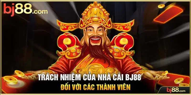 Trách nhiệm của BJ88 đối với thành viên